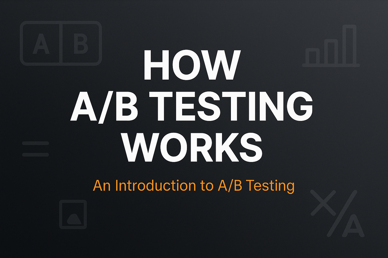 How A/B Testing Works (And When It’s Worth Doing)
