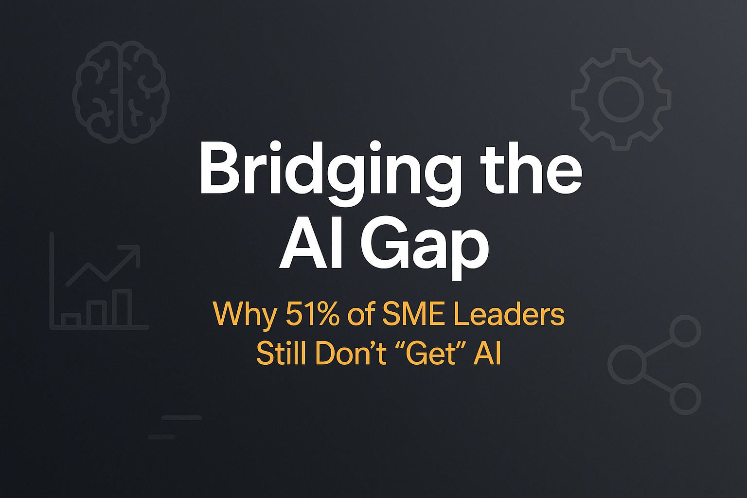 Bridging the AI Knowledge Gap: Why 51% of SME Leaders Still Don’t “Get” AI (and What to Do About It)