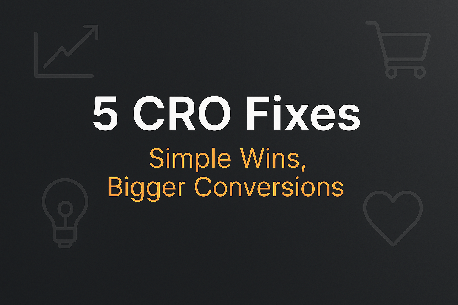 5 CRO Fixes That Can Boost Your Website Conversions Without More Ad Spend