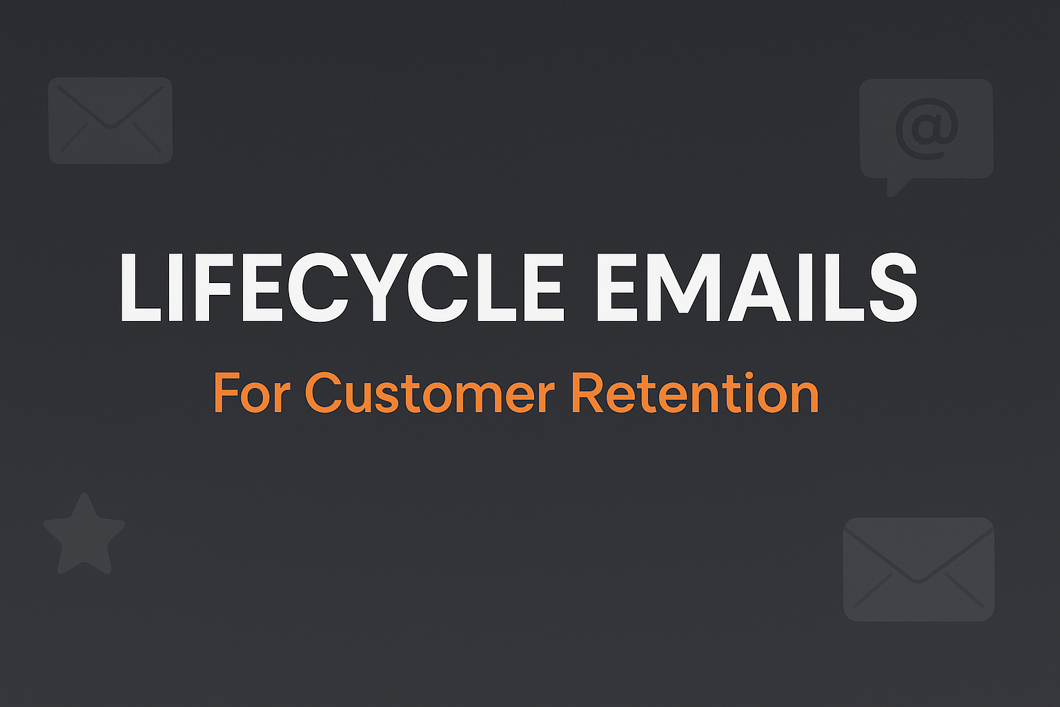 How Lifecycle Emails Increase Customer Retention Without Extra Spend