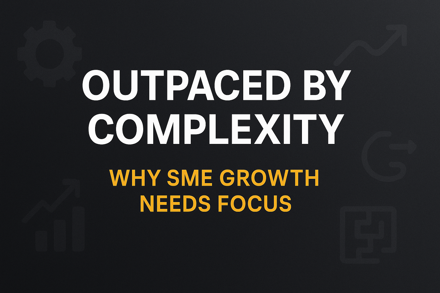 Outpaced by Complexity: Why Digital Growth in SMEs Is About Focus, Not More Tech