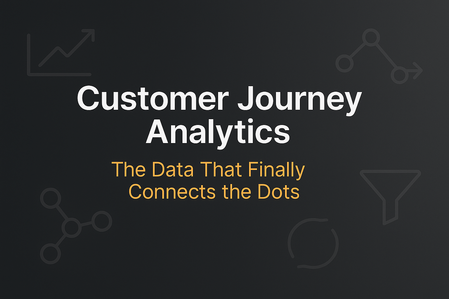 Customer Journey Analytics — The Data That Finally Connects the Dots