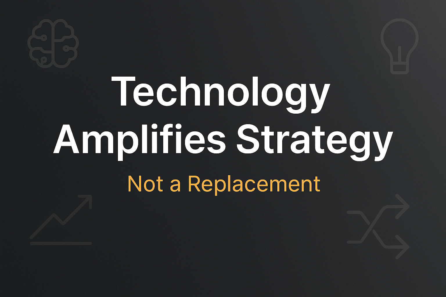 Why Technology Amplifies, Not Replaces, Strategic Thinking